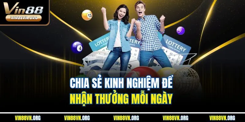 Chia sẻ kinh nghiệm để nhận thưởng mỗi ngày 