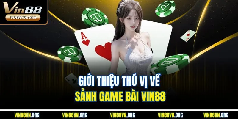 Giới thiệu thú vị về sảnh game bài Vin88