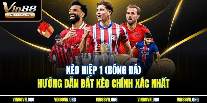 Kèo Hiệp 1 (Bóng Đá) - Hướng Dẫn Bắt Kèo Chính Xác Nhất